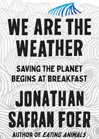 We Are The Weather by Jonathan Safran Foer