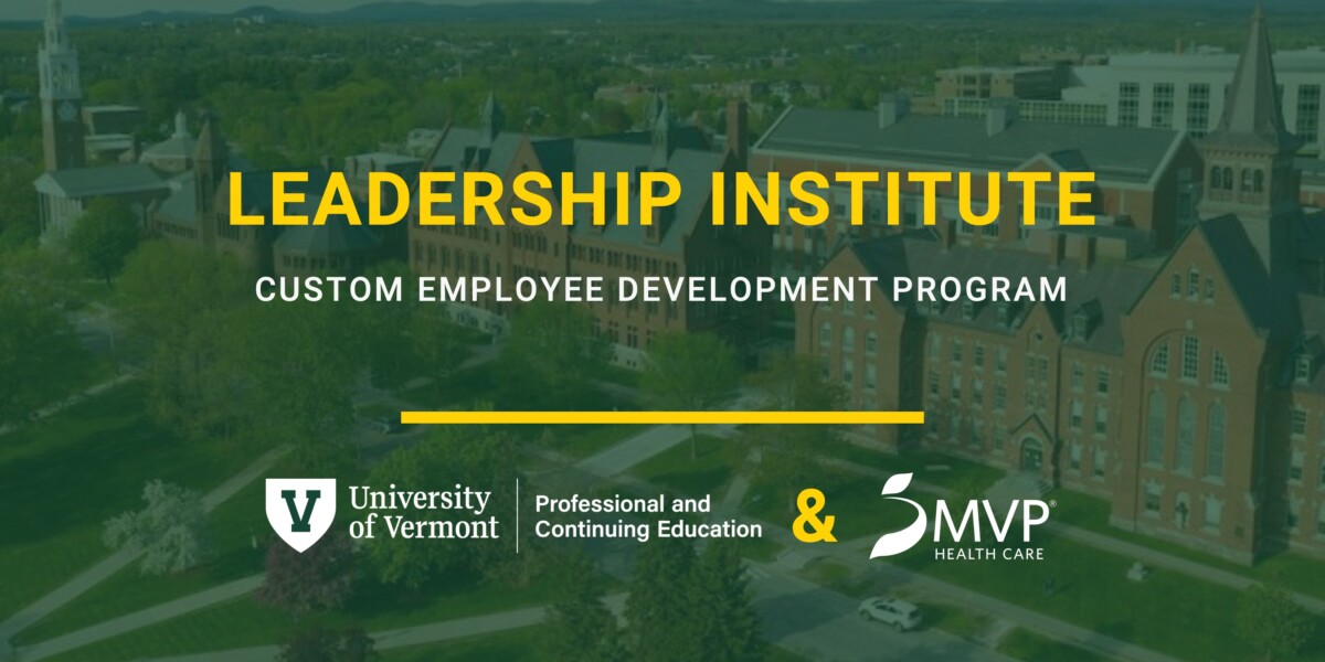 UVM PACE's Customized Employee Development Programs for Your Workforce: MVP Healthcare's Leadership Institute.