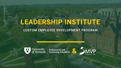 UVM PACE's Customized Employee Development Programs for Your Workforce: MVP Healthcare's Leadership Institute.